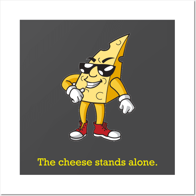 The Cheese Stands Alone Wall Art by willc